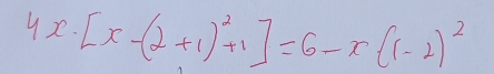 4x· [x-(2+1)^2+1]=6-x(1-2)^2