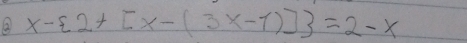 a x- 2+[x-(3x-1)] =2-x