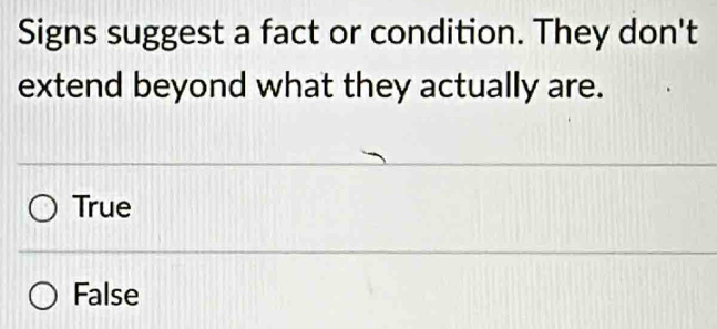 Solved: Signs suggest a fact or condition. They don't extend beyond ...