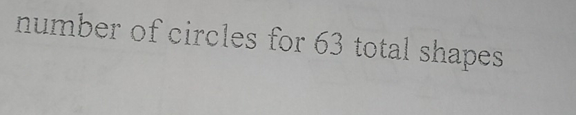 number of circles for 63 total shapes