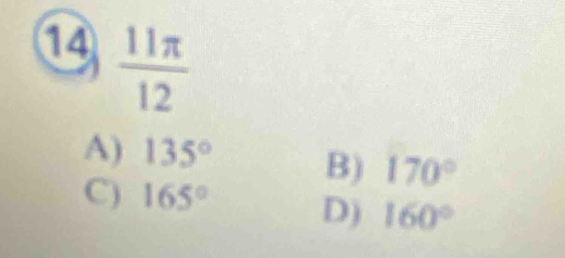 14  11π /12 
A) 135° B) 170°
C) 165° D) 160°