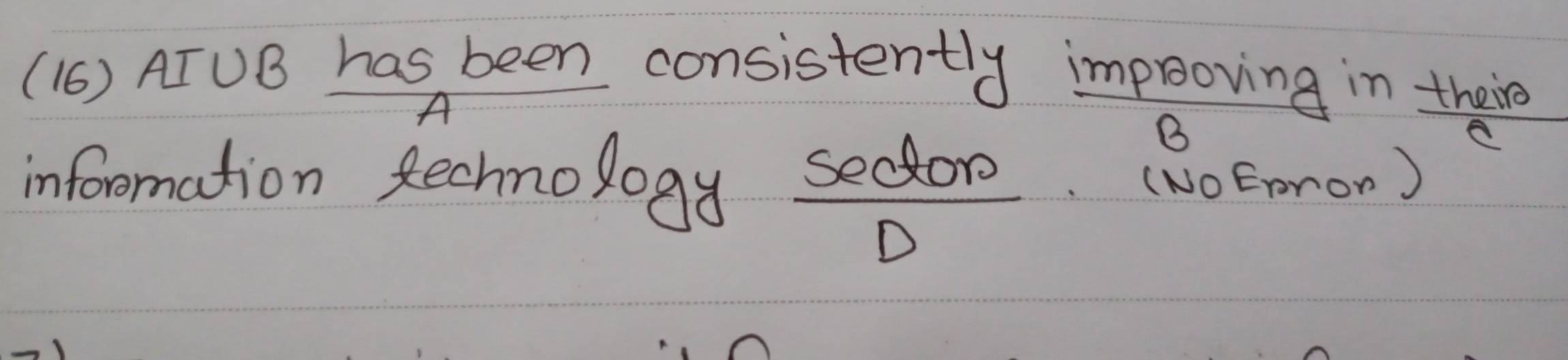 (16) ATUB has been consistently improving in there 
A 
B 
inforomation Rechnology secdo. (00Emon)