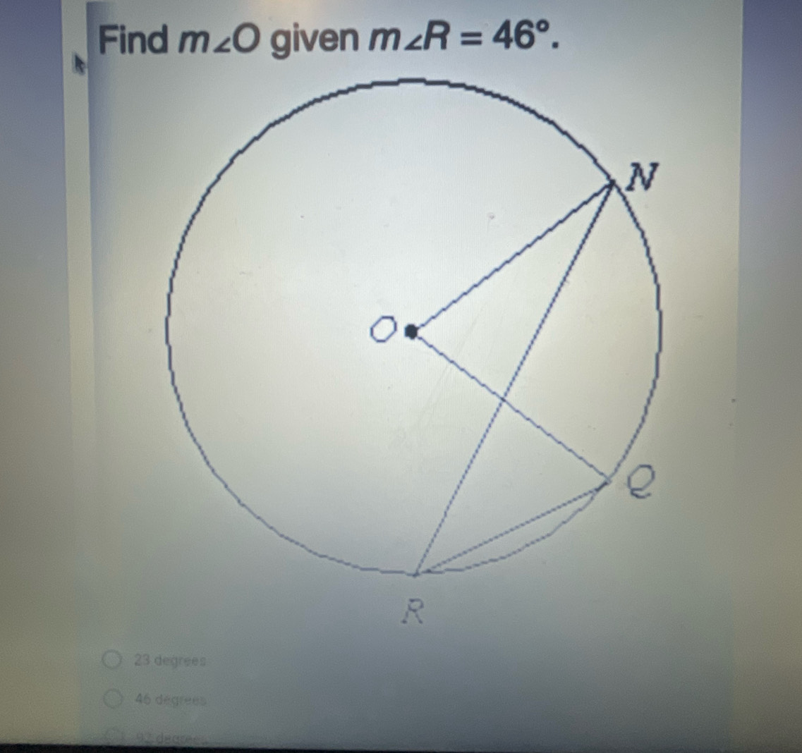 Solved: Find m∠ O given m∠ R=46°. 23 degrees 46 degrees 92 dearees [Math]