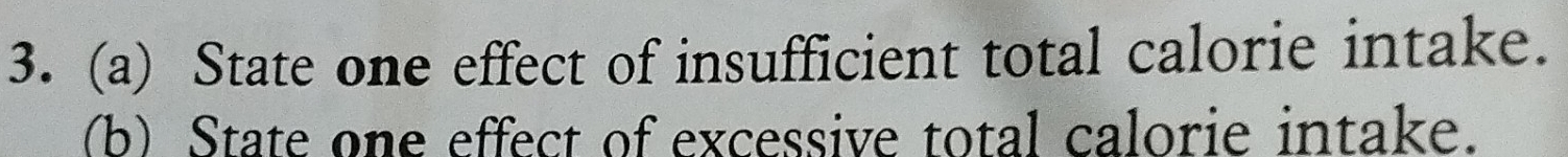 State one effect of insufficient total calorie intake. 
(b) State one effect of excessive total calorie intake.