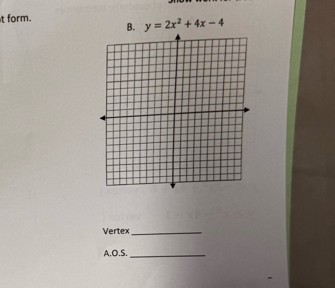 form. 
B. y=2x^2+4x-4
Vertex_ 
A.O.S._