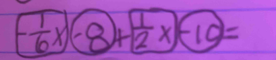 - 1/6 x)(-8)+ 1/2 x)-10=