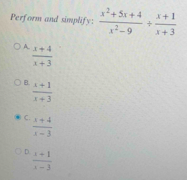 Perform and simplify:  (x^2+5x+4)/x^2-9 /  (x+1)/x+3 
A.  (x+4)/x+3 
B.  (x+1)/x+3 
C.  (x+4)/x-3 
D.  (x+1)/x-3 