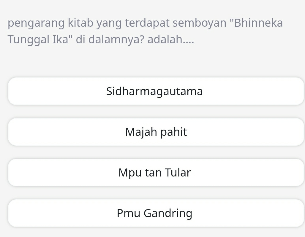 pengarang kitab yang terdapat semboyan "Bhinneka
Tunggal Ika'' di dalamnya? adalah....
Sidharmagautama
Majah pahit
Mpu tan Tular
Pmu Gandring