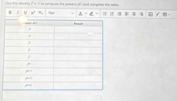 Use the identity i^2=-1 to compute the powers of i and complete the table.
B I u X^2X_2 10pt A