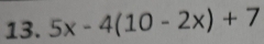 5x-4(10-2x)+7