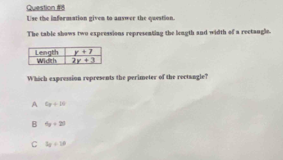 Use the information given to answer the question.
The table shows two expressions representing the length and width of a rectangle.
Which expression represents the perimeter of the rectangle?
A 6y+10
B 6y+20
C 3y+10