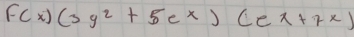 fcx)(3y^2+5e^x)(ex+7x)