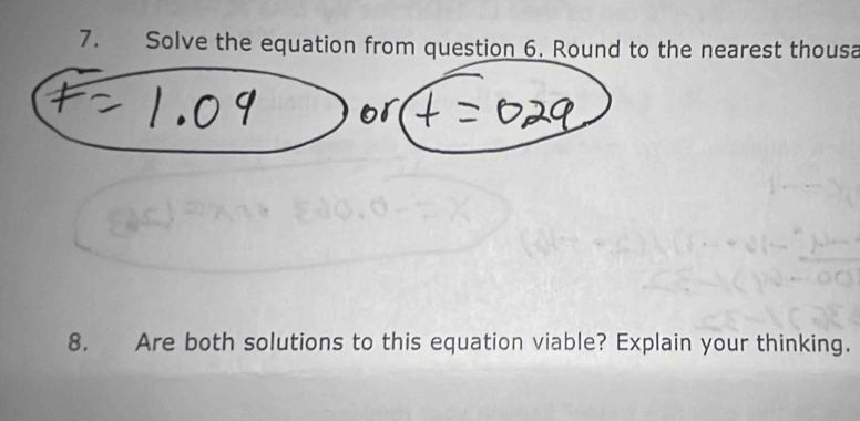 Solve the equation from question 6. Round to the nearest thousa 
8. Are both solutions to this equation viable? Explain your thinking.