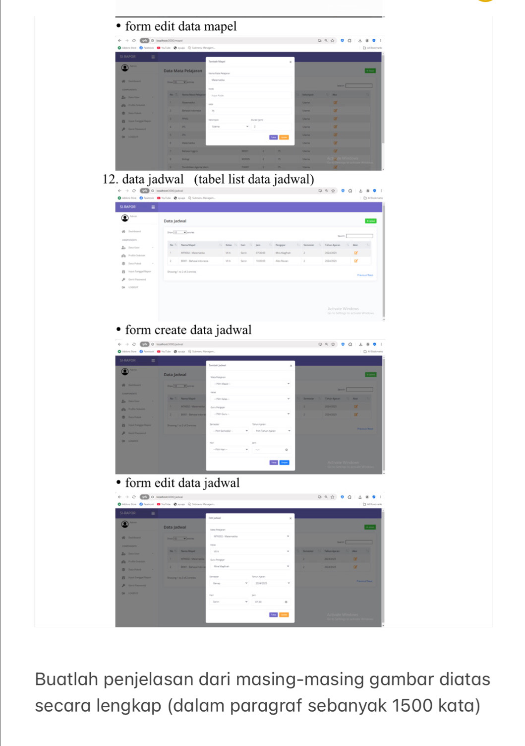 data jadwal (tabel list data jadwal) 
form create data jadwal 
form edit data jadwal 
Buatlah penjelasan dari masing-masing gambar diatas 
secara lengkap (dalam paragraf sebanyak 1500 kata)