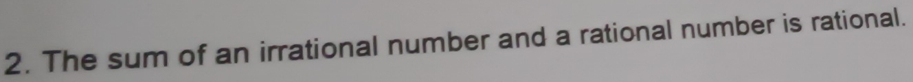 The sum of an irrational number and a rational number is rational.