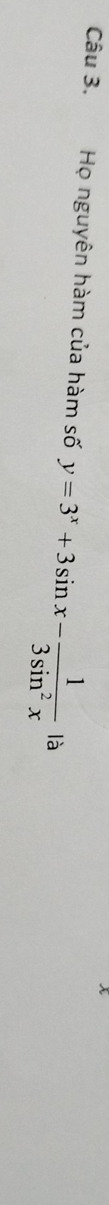 Họ nguyên hàm của hàm số y=3^x+3sin x- 1/3sin^2x  là