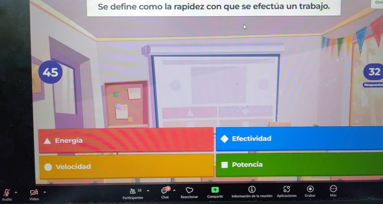 Se define como la rapidez con que se efectúa un trabajo.
Om
45
32
Energía Efectividad
Velocidad Potencia
Participantes Chat Reaccionar partir Información de la reunión Aplicaciones Grabar Más