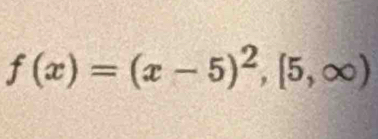 f(x)=(x-5)^2,[5,∈fty )