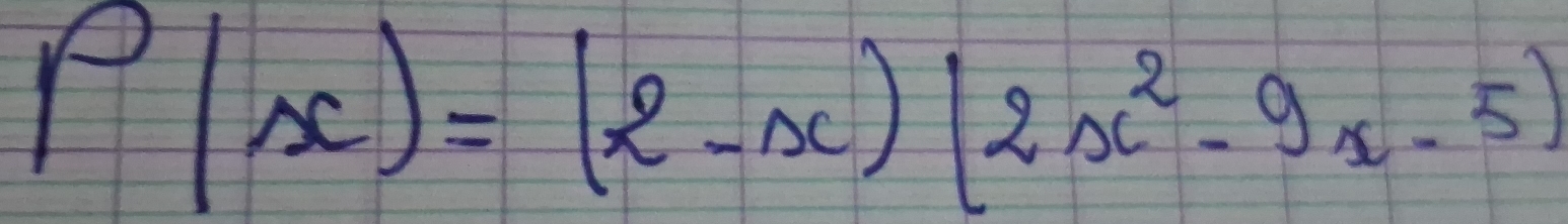 P(x)=(2-x)(2x^2-9x-5)