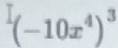 ^I(-10x^4)^3