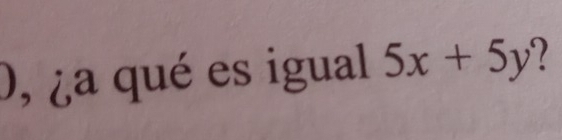 ), ¿a qué es igual 5x+5y