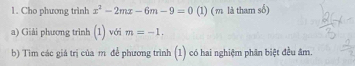 Cho phương trinh x^2-2mx-6m-9=0 (1) (m là tham sổ) 
a) Giải phương trình (1) với m=-1. 
b) Tìm các giá trị của m để phương trình (1) có hai nghiệm phân biệt đều âm.