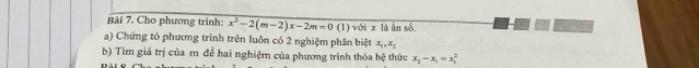 Cho phương trình: x^2-2(m-2)x-2m=0 (1 với x là ân số. 

a) Chứng tỏ phương trình trên luôn có 2 nghiệm phân biệt x_1, x_2
b) Tìm giá trị của m để hai nghiệm của phương trình thỏa hệ thức x_2-x_1=x_1^2