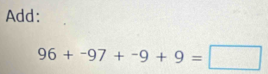 Add:
96+-97+-9+9=□