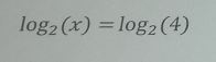 log _2(x)=log _2(4)