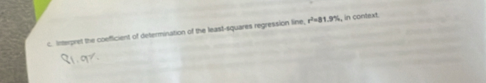 interpret the coeflicient of determination of the least-squares regression line, r^2=81.9% , in context.