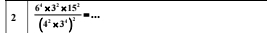 2 frac 6^4* 3^2* 15^2(4^2* 3^4)^2=...