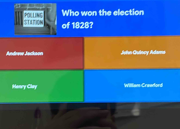 POLLING Who won the election
STATION of 1828?
Andrew Jackson John Quincy Adams
Henry Clay William Crawford