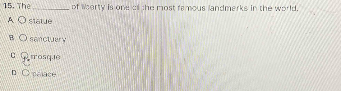The _of liberty is one of the most famous landmarks in the world.
A statue
B sanctuary
C mosque
D palace