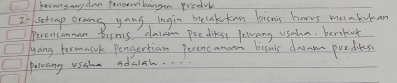 feransany dor faneand bangan frodvb 
2 setrap orang yong ingin meakkan bisnis hovvs mankukan 
Perencanman bisnis dassn prediks, lelwang usaha, berikat 
yang termasik pengertian perenc amaan bissnis daa poediess 
palwang vsaha adaiah. . .