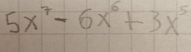 5x^7-6x^6+3x^5