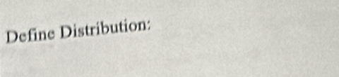 Define Distribution: