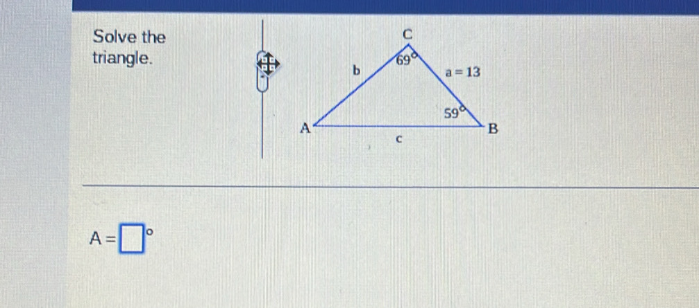 Solve the
triangle.
A=□°