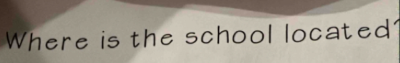 Where is the school located'