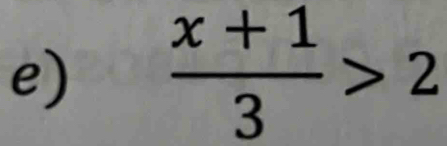  (x+1)/3 >2