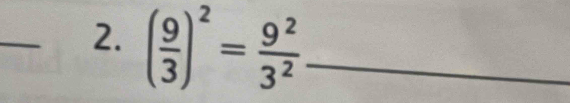 ( 9/3 )^2= 9^2/3^2  _