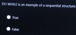 Solved: DO WHILE is an example of a sequential structure. True False ...