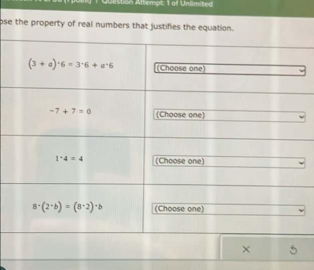 Question Attempt: 1 of Unlimited
ose the property of real numbers that justifies the equation.
×