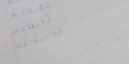 B
A(1,1)
B(4,3)
C(-6,-3)