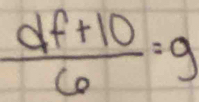  (df+10)/6 =g