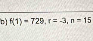 f(1)=729, r=-3, n=15