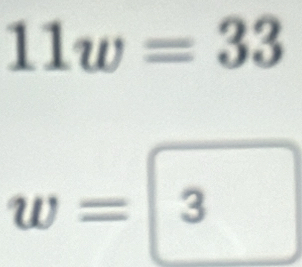 11w=33
w=boxed 3