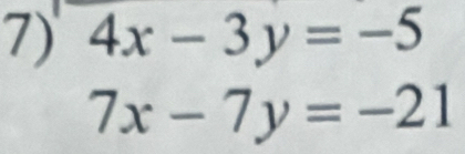 4x-3y=-5
7x-7y=-21