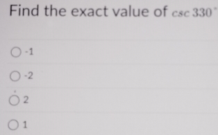 Find the exact value of csc 330°
-1
-2
2
1