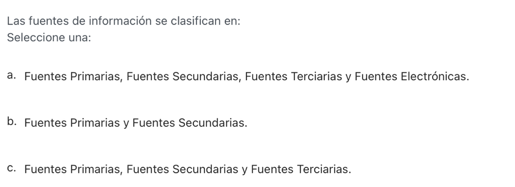 Solved: Las fuentes de información se clasifican en: Seleccione una: a ...