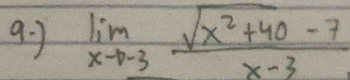 1 limlimits _xto -3 (sqrt(x^2+40)-7)/x-3 